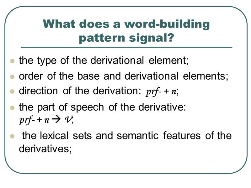 What does a word-building pattern signal? the type of the derivational element; order of